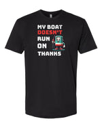 “My Boat Doesn’t Run on Thanks” Distressed T - Shirt -